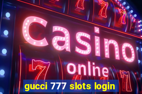 gucci 777 slots login